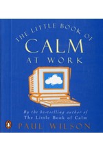 THE LITTLE BOOK OF CALM AT WORK PB