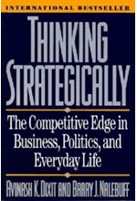 THINKING STRATEGICALLY : THE COMPETITIVE EDGE IN BUSINESS, POLITICS, AND EVERYDAY LIFE