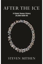 AFTER THE ICE : A GLOBAL HUMAN HISTORY 20,000-5000 BC