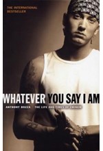 WHATEVER YOU SAY I AM-THE LIFE AND TIMES OF EMINEM PB