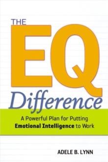 THE EQ DIFFERENCE: A POWERFUL PLAN FOR PUTTING EMOTIONAL INTELLIGENCE TO WORK