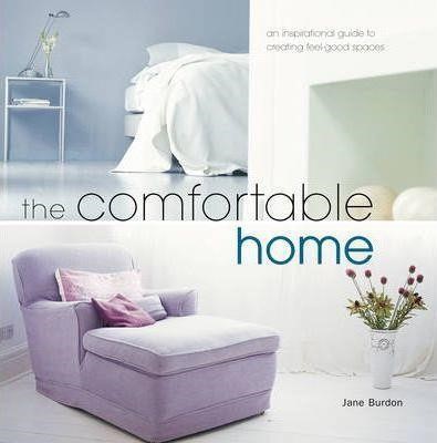 THE COMFORTABLE HOME-AN INSPIRATIONAL GUIDE TO CREATING FEEL-GOOD SPACES HB