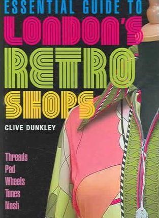 ESSENTIAL GUIDE TO LONDON'S RETRO SHOPS PB