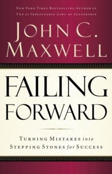 FAILING FORWARD : TURNING MISTAKES INTO STEPPING STONES FOR SUCCESS