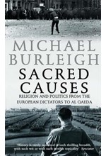 SACRED CAUSES-RELIGION AND POLITICS FROM THE EUROPEAN DICTATORS TO AL QAEDA PB