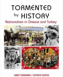 TORMENTED BY HISTORY-NATIONALISM IN GREECE AND TURKEY PB