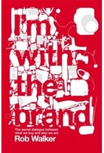 I'M WITH THE BRAND-THE SECRET DIALOGUE BETWEEN WHAT WE BUY AND WHO WE ARE. PB