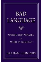 BAD LANGUAGE-WORDS AND PHRASES TO AVOID IN BUSINESS PB