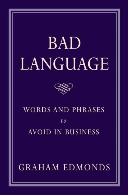 BAD LANGUAGE-WORDS AND PHRASES TO AVOID IN BUSINESS PB