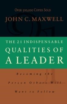 THE 21 INDINSPENSIBLE QUALITIES OF A LEADER