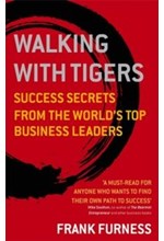 WALKING WITH TIGERS-SUCCESS SECRETS FROM THE WORLD'S TOP BUSINESS LEADERS PB