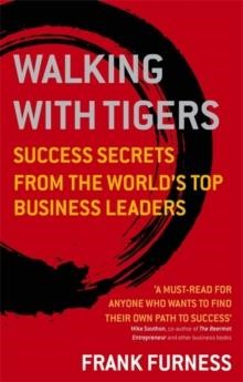 WALKING WITH TIGERS-SUCCESS SECRETS FROM THE WORLD'S TOP BUSINESS LEADERS PB