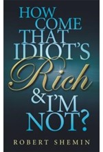 HOW COME THAT IDIOT'S RICH AND I'M NOT