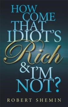 HOW COME THAT IDIOT'S RICH AND I'M NOT