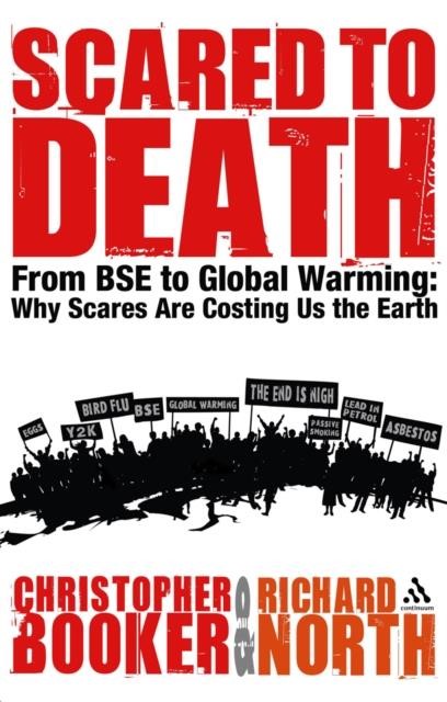 SCARED TO DEATH-FROM BSE TO GLOBAL WARMING: WHY SCARES ARE COSTING US THE EARTH PB