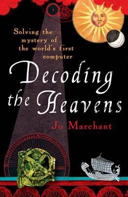 DECODING THE HEAVENS-SOLVING THE MYSTERY OF THE WORLD'S FIRST COMPUTER PB