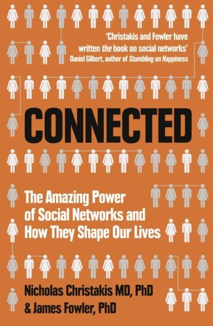 CONNECTED : THE AMAZING POWER OF SOCIAL NETWORKS AND HOW THEY SHAPE OUR LIVES