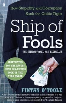 SHIP OF FOOLS-HOW STUPIDITY AND CORRUPTION SANK THE CELTIC TIGER