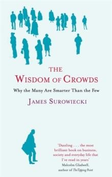 THE WISDOM OF CROWDS- WHY THE MANY ARE SMARTER THAN THE FEW AND HOW COLLECTIVE WISDOM SHAPES BUSINES