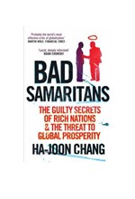 BAD SAMARITANS-THE GUILTY SECRETS OF RICH NATIONS AND THE THREAT TO GLOBAL PROSPERITY PB