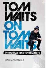 TOM WAITS ON TOM WAITS-INTERWIEWS AND ENCOUNTERS TPB