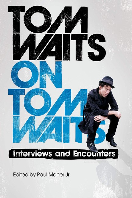 TOM WAITS ON TOM WAITS-INTERWIEWS AND ENCOUNTERS TPB