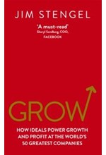 GROW : HOW IDEALS POWER GROWTH AND PROFIT AT THE WORLD'S 50 GREATEST COMPANIES