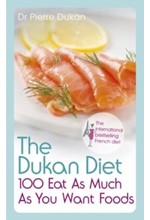 THE DUKAN DIET 100 EAT AS MUCH AS YOU WANT FOODS TPB