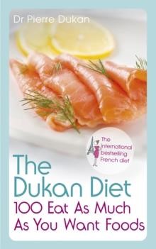 THE DUKAN DIET 100 EAT AS MUCH AS YOU WANT FOODS TPB