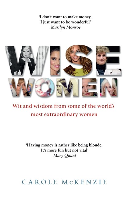 WISE WOMEN-WIT AND WISDOM FROM SOME OF THE WORLD'S MOST EXTRAORDINARY WOMEN HB