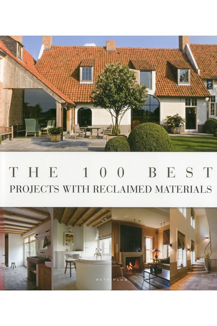 THE 100 BEST PROJECTS WITH RECLAIMED MATERIALS