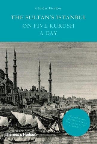 THE SULTAN'S ISTANBUL ON FIVE KURUSH A DAY