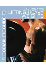 THE COMPLETE GUIDE TO LIFTING HEAVY WEIGHTS