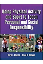 USING PHYSICAL ACTIVITY AND SPORT TO TEACH PERSONAL AND SOCIAL RESPONSIBILITY