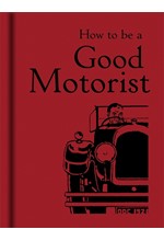 HOW TO BE A GOOD MOTORIST