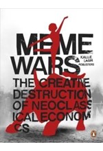 MEME WARS-THE CREATIVE DESTRUCTION OF NEOCLASSICAL ECONOMICS