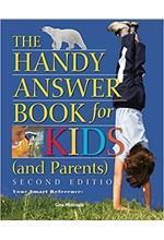 THE HANDY ANSWER BOOK FOR KIDS AND PARENTS