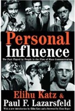 PERSONAL INFLUENCE-THE PART PLAYED BY PEOPLE IN THE FLOW OF MASS COMMUNICATIONS