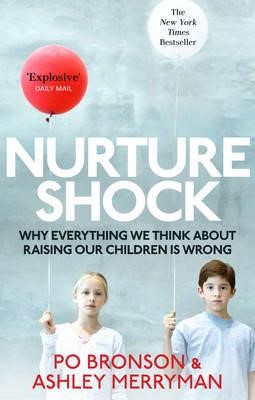 NURTURE SHOCK-WHY EVERYTHING WE THOUGHT ABOUT CHILDREN IS WRONG