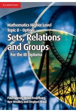 MATHEMATICS HIGHER LEVEL FOR THE IB DIPLOMA OPTION TOPIC 8 SETS, RELATIONS AND GROUPS