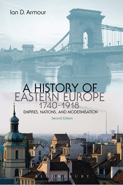 A HISTORY OF EASTERN EUROPE, 1740-1918-EMPIRES, NATIONS AND MODERNISATION