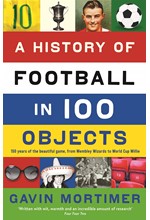 A HISTORY OF FOOTBALL IN 100 OBJECTS PB