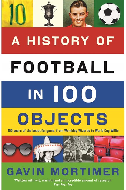 A HISTORY OF FOOTBALL IN 100 OBJECTS PB