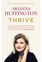 THRIVE-THE THIRD METRIC TO REDEFINING SUCCESS AND CREATING A LIFE OF WISDOM AND WELLBEING