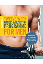 TWELVE WEEK FITNESS AND NUTRITION PROGRAMME FOR MEN : REAL RESULTS - NO GIMMICKS - NO AIRBRUSHING