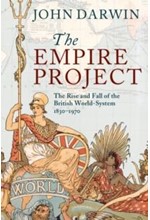 THE EMPIRE PROJECT-THE RISE AND FALL OF THE BRITISH WORLD-SYSTEM, 1830-1970