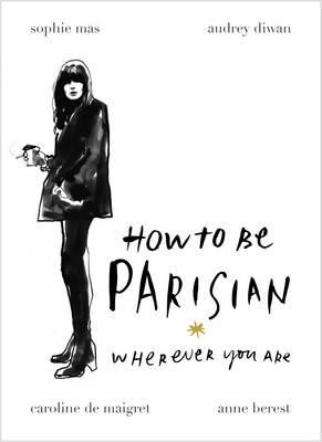 HOW TO BE A PARISIAN WHEREVER YOU ARE