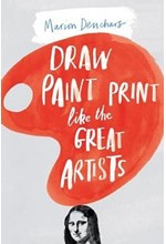 DRAW PAINT PRINT LIKE THE GREAT ARTISTS PB