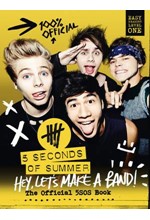 5 SECONDS OF SUMMER: HEY, LET'S MAKE A BAND!-THE OFFICIAL 5SOS BOOK