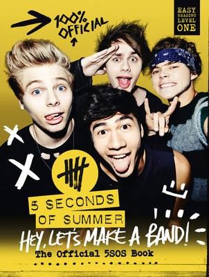 5 SECONDS OF SUMMER: HEY, LET'S MAKE A BAND!-THE OFFICIAL 5SOS BOOK